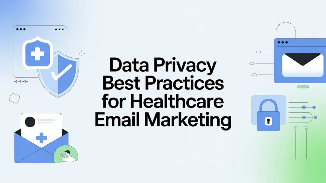 Data Privacy Best Practices for Healthcare Email Marketing