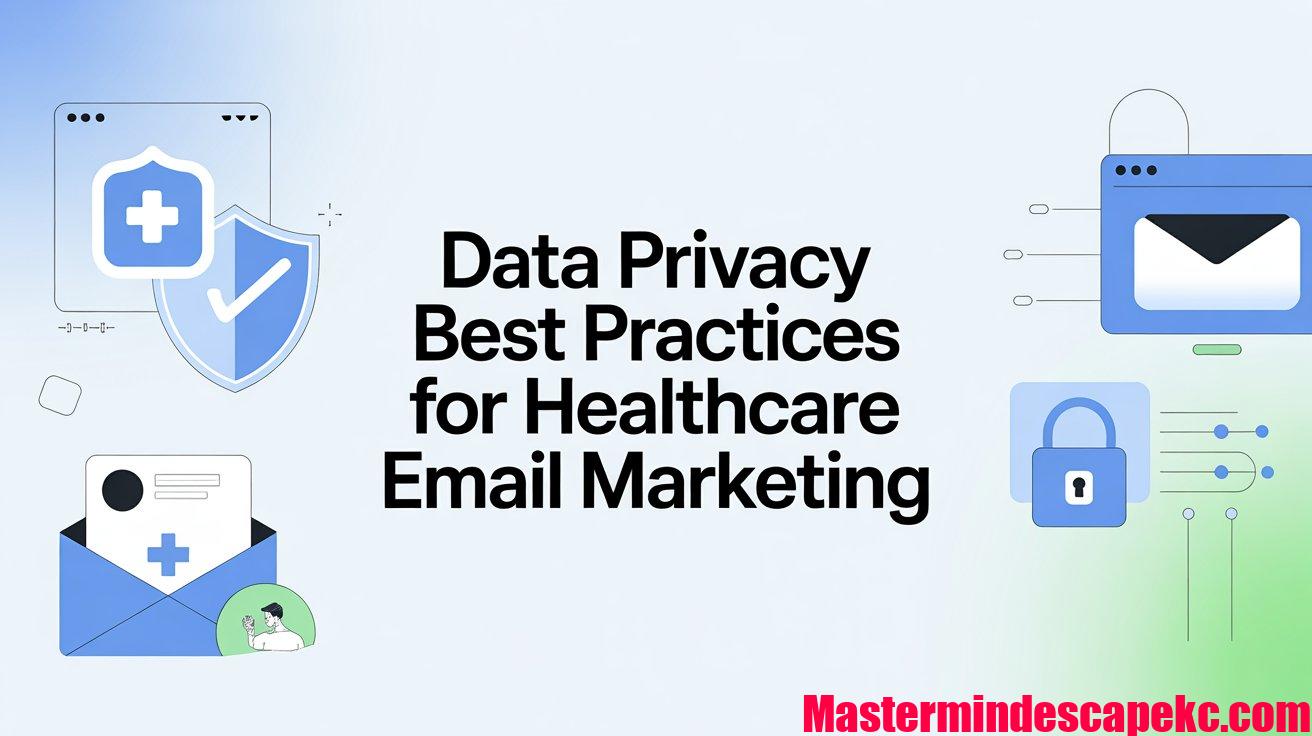 Data Privacy Best Practices for Healthcare Email Marketing