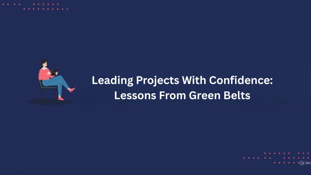 Leading Projects With Confidence: Lessons From Green Belts